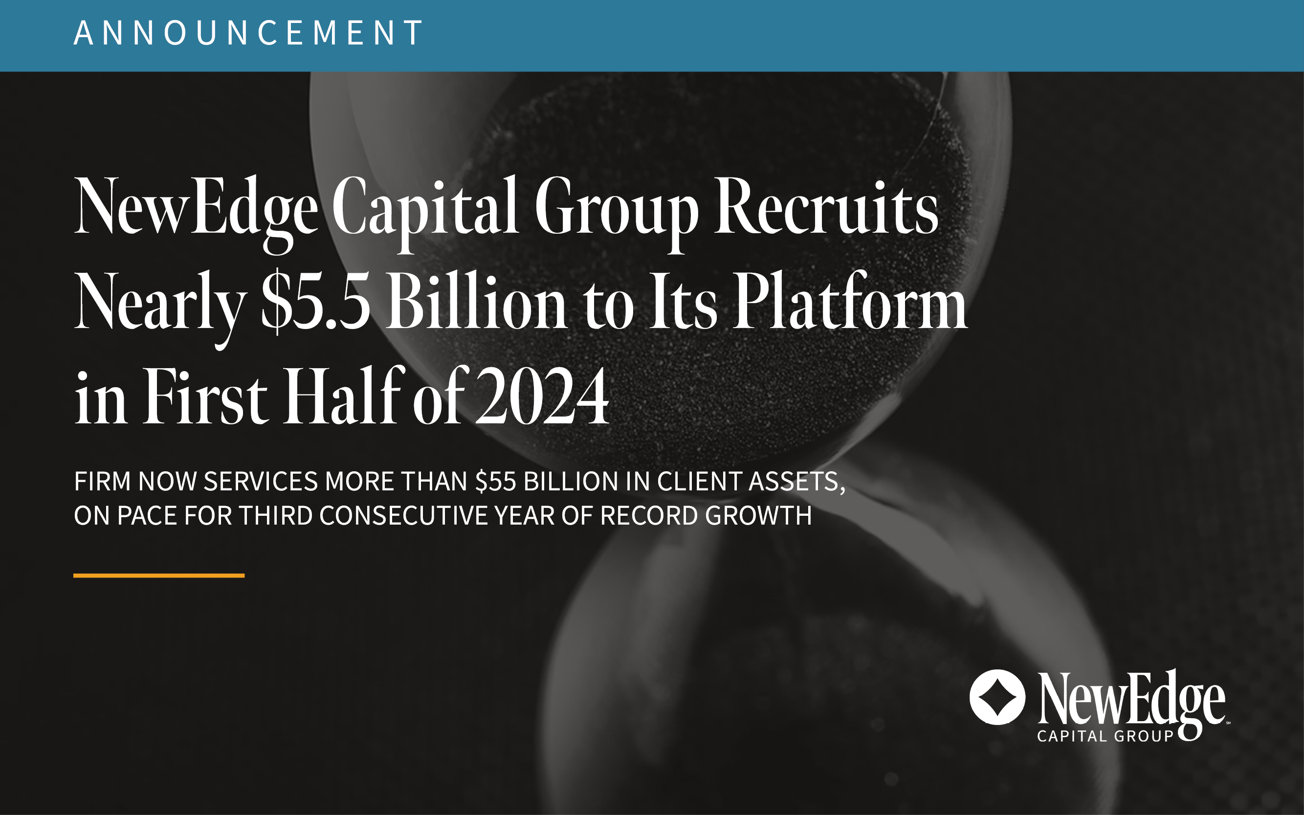 NewEdge Capital Group Recruits Nearly $5.5 Billion to Its Platform in First Half of 2024